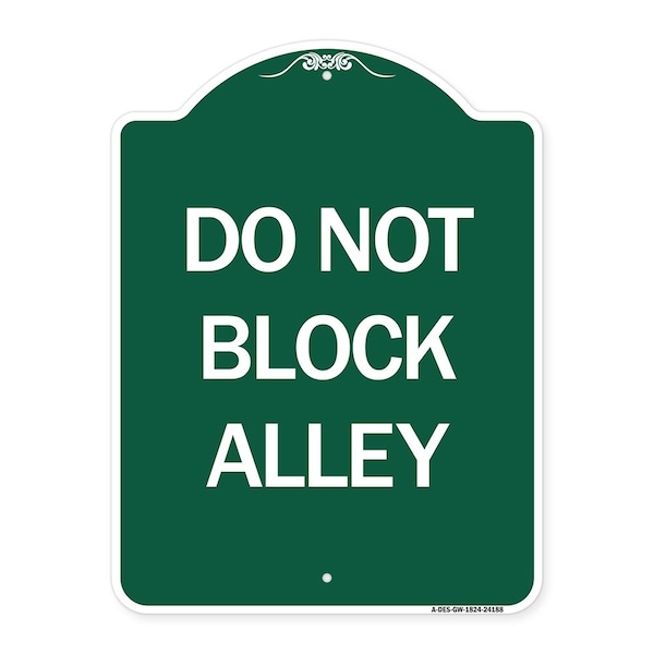 Designer Series Sign-Do Not Block Alley, Green & White Aluminum Sign, 18" x 24", GW-1824-24188